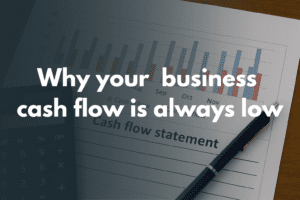 why your business cash flow is always low